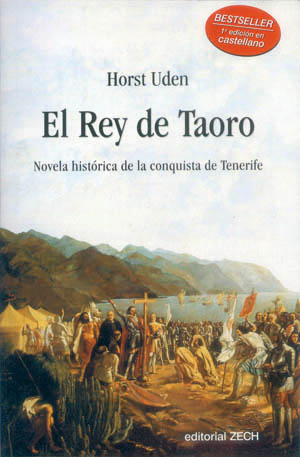 El rey de Taoro, novela histórica de la conquista de Tenerife, von Horst Uden (ed. 2004)