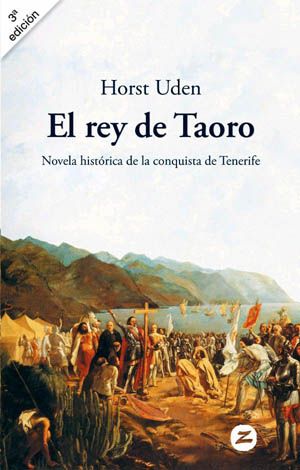 El rey de Taoro, novela histórica de la conquista de Tenerife, de Horst Uden (ed. 2011)